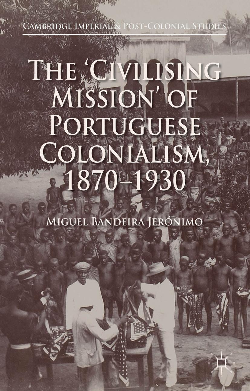 The 'Civilising Mission' of Portuguese Colonialism, 1870-1930