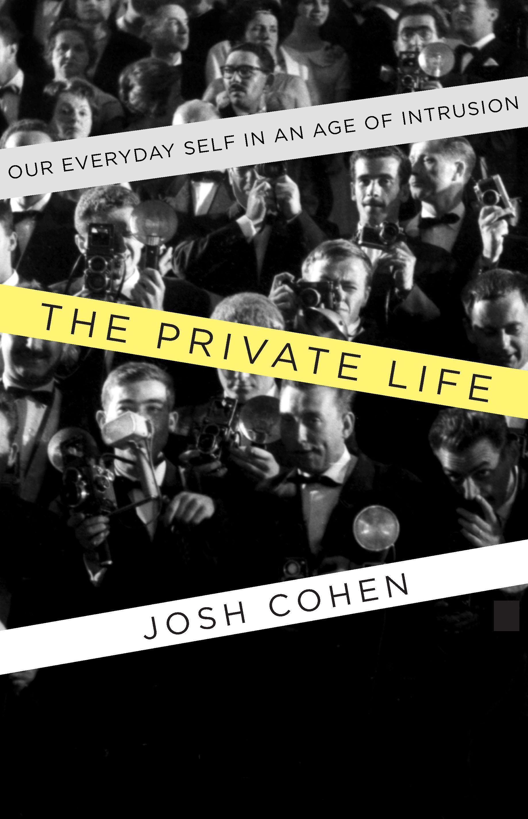 The Private Life: Our Everyday Self in an Age of Intrusion