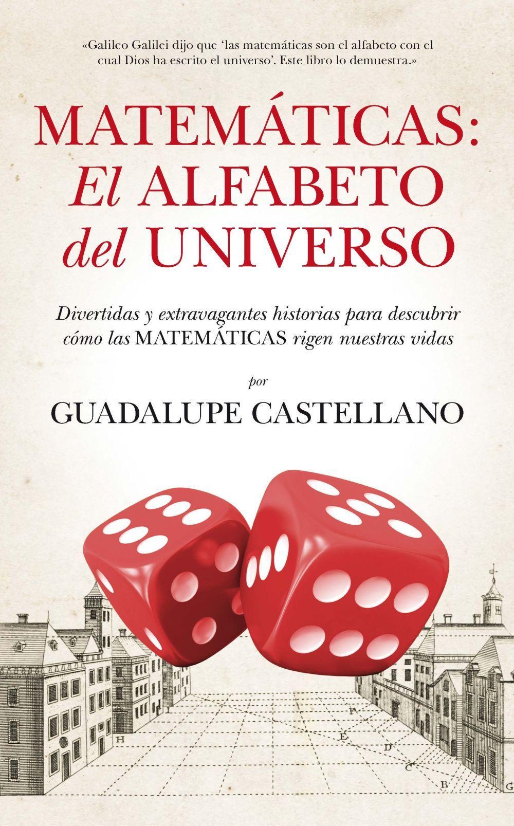 Matemáticas : el alfabeto del universo : divertidas y extravagantes historias para descubrir cómo las matemáticas rigen nuestras vidas