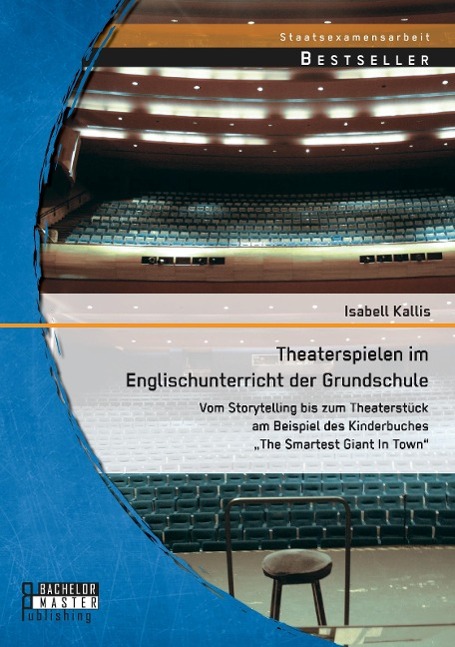 Theaterspielen im Englischunterricht der Grundschule: Vom Storytelling bis zum Theaterstück am Beispiel des Kinderbuches ¿The Smartest Giant In Town¿