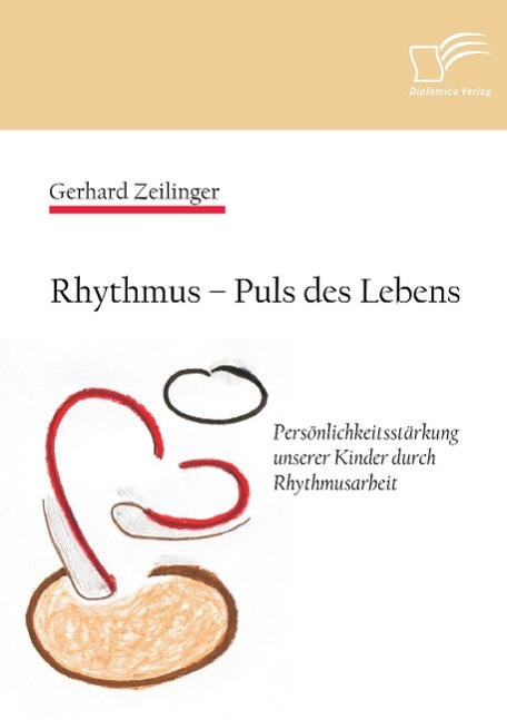 Rhythmus ¿ Puls des Lebens: Persönlichkeitsstärkung unserer Kinder durch Rhythmusarbeit