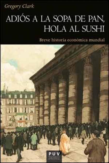 Adiós a la sopa de pan, hola al sushi : breve historia económica mundial