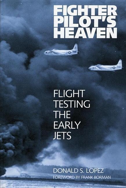 Fighter Pilot's Heaven: Flight Testing the Early Jets