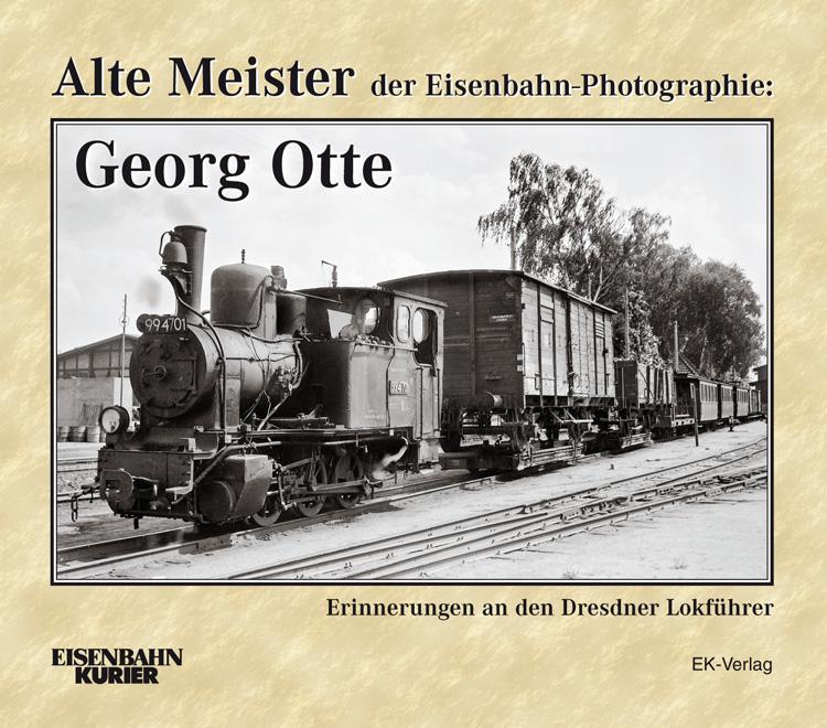 Alte Meister der Eisenbahn-Photographie: Georg Otte