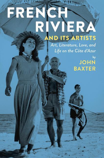 French Riviera and Its Artists: Art, Literature, Love, and Life on the Cote D'Azur