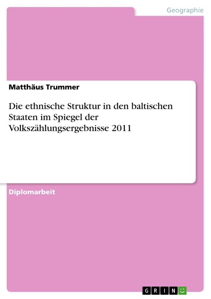 Die ethnische Struktur in den baltischen Staaten  im Spiegel der Volkszählungsergebnisse 2011