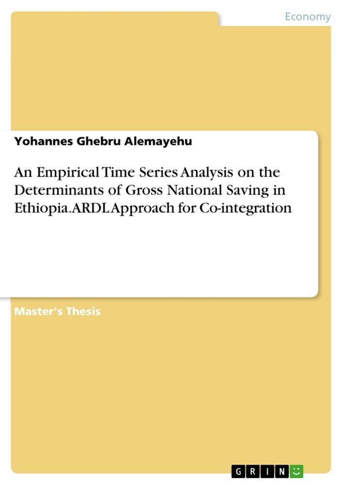 An Empirical Time Series Analysis on the Determinants of Gross National Saving in Ethiopia. ARDL Approach for Co-integration