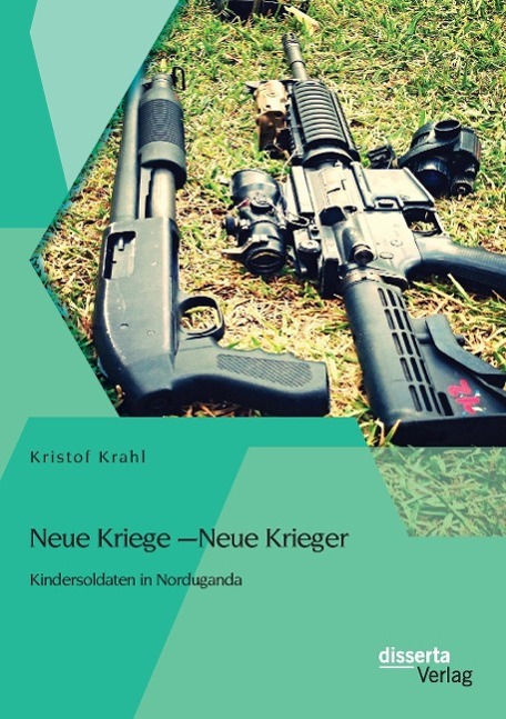 Neue Kriege ¿ Neue Krieger: Kindersoldaten in Norduganda