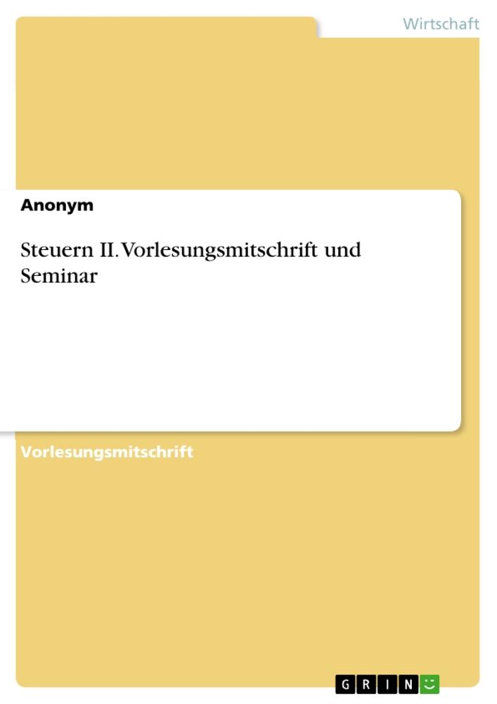 Steuern II. Vorlesungsmitschrift und Seminar