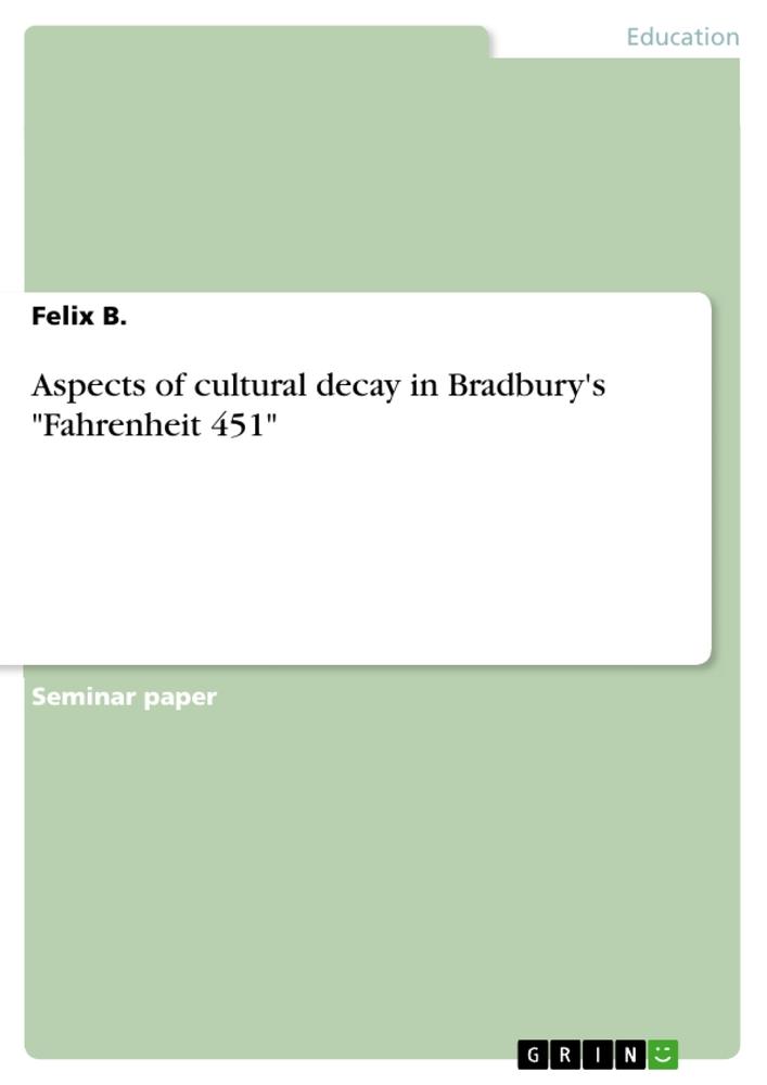 Aspects of cultural decay in Bradbury's "Fahrenheit 451"