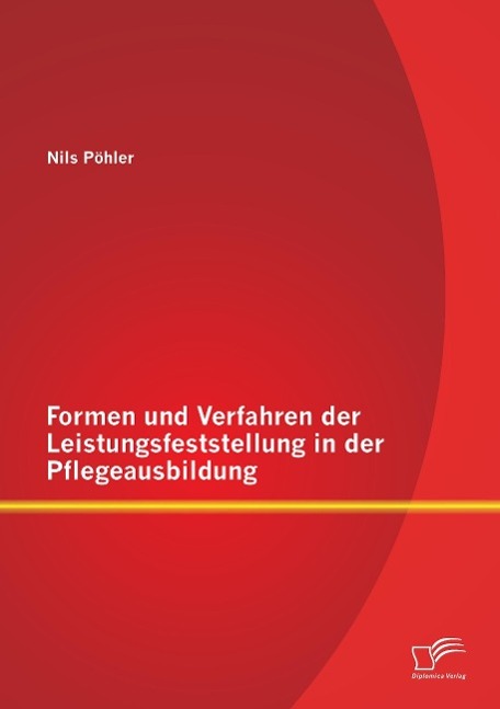 Formen und Verfahren der Leistungsfeststellung in der Pflegeausbildung