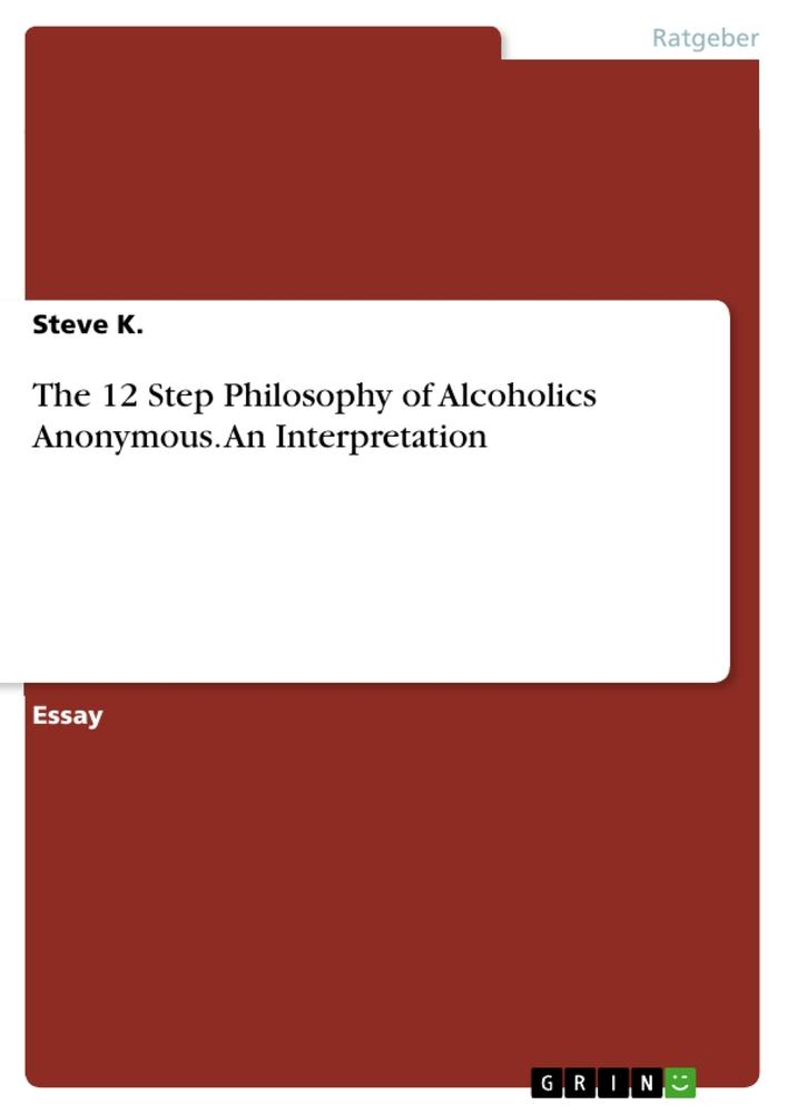 The 12 Step Philosophy of Alcoholics Anonymous.  An Interpretation