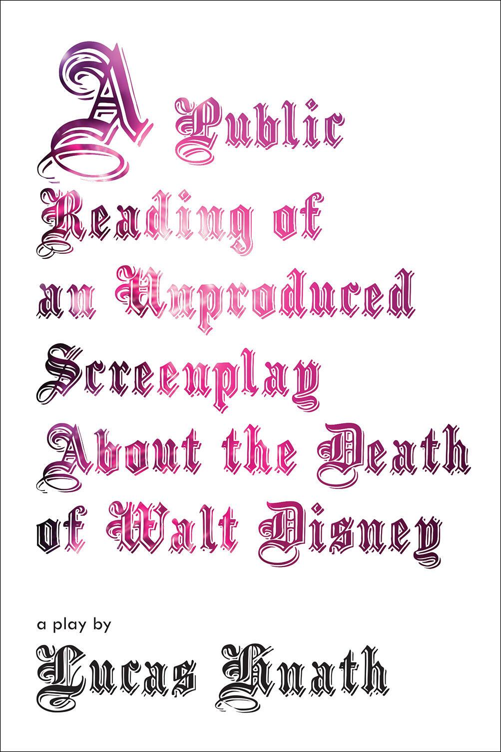 A Public Reading of an Unproduced Screenplay about the Death of Walt Disney