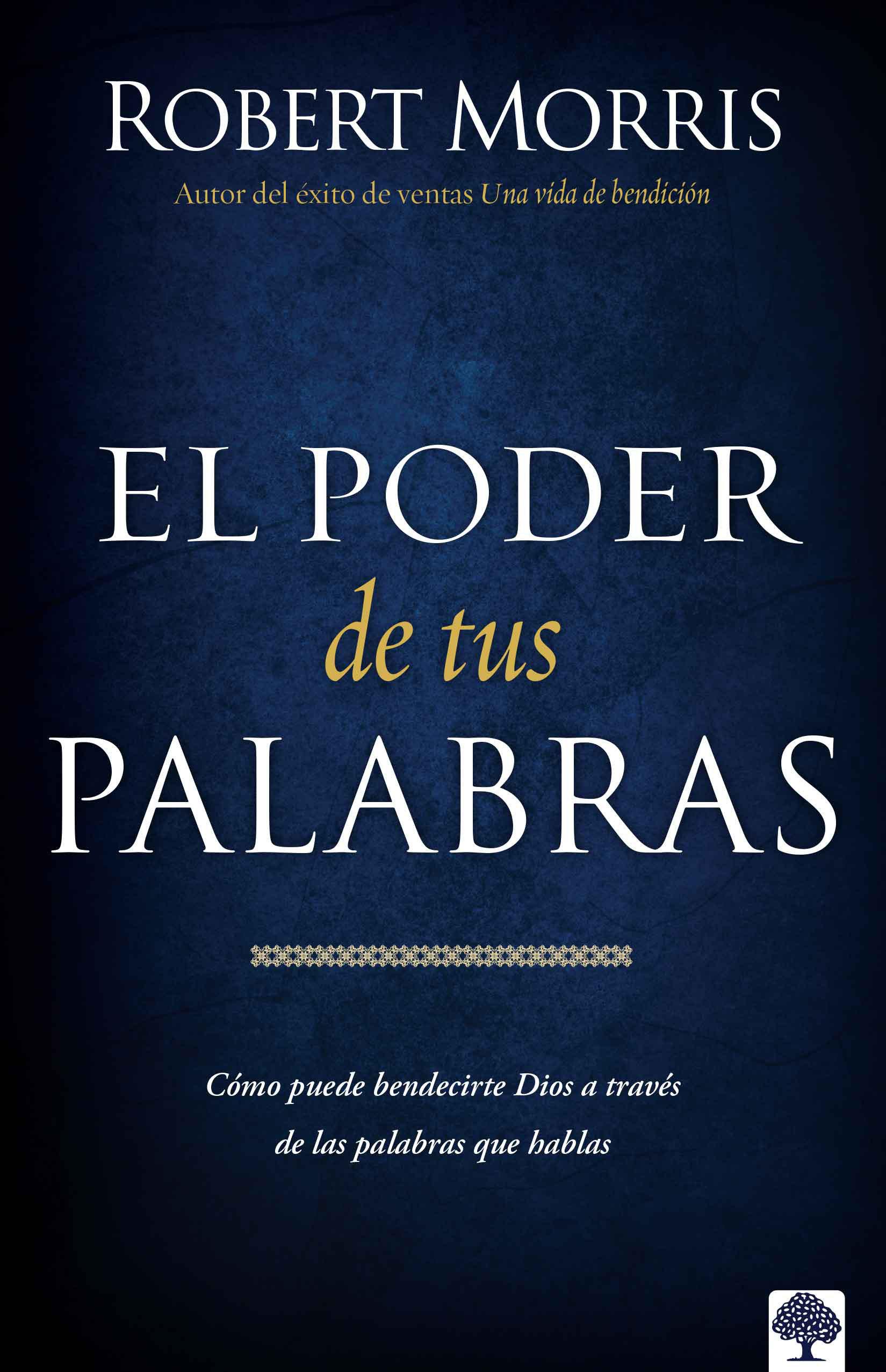 El Poder de Sus Palabras: Como Dios Puede Bendecir Su Vida a Través de Sus Palab Ras / The Power of Your Words