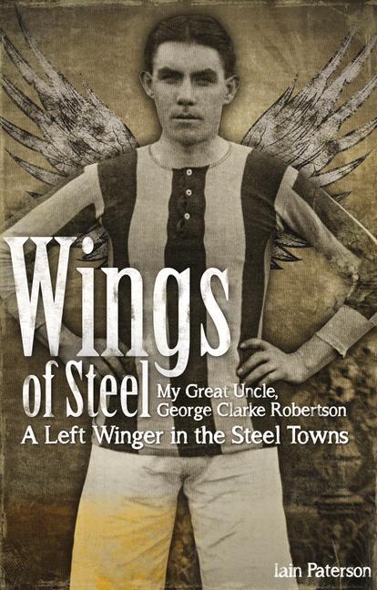 Wings of Steel: My Great Uncle, George Clarke Robertson, a Left Winger in the Steel Towns