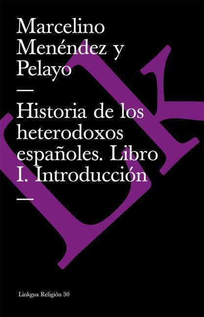 Historia de los heterodoxos españoles. Libro I. Introducción