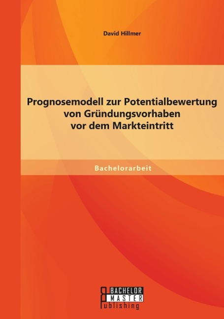 Prognosemodell zur Potentialbewertung von Gründungsvorhaben vor dem Markteintritt