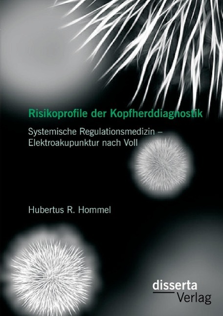 Risikoprofile der Kopfherddiagnostik: Systemische Regulationsmedizin ¿ Elektroakupunktur nach Voll