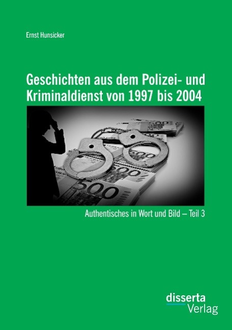 Geschichten aus dem Polizei- und Kriminaldienst von 1997 bis 2004: Authentisches in Wort und Bild ¿ Teil 3