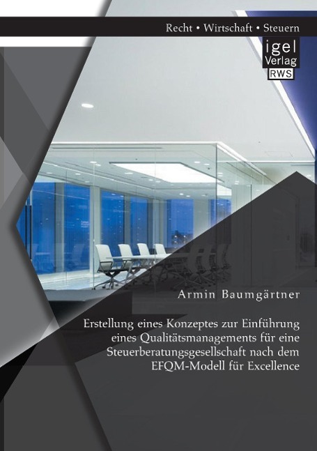 Erstellung eines Konzeptes zur Einführung eines Qualitätsmanagements für eine Steuerberatungsgesellschaft nach dem EFQM-Modell für Excellence