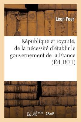 République Et Royauté, de la Nécessité d'Établir Le Gouvernement de la France