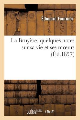 La Bruyère, Quelques Notes Sur Sa Vie Et Ses Moeurs