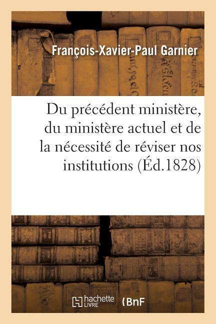 Du Précédent Ministère, Du Ministère Actuel Et de la Nécessité de Réviser Nos Institutions: , Notamment La Législation Relative À La Cour de Cassation