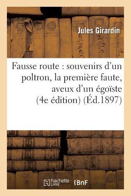 Fausse Route: Souvenirs d'Un Poltron, La Première Faute, Aveux d'Un Égoïste (4e Édition)