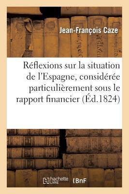 Réflexions Sur La Situation de l'Espagne, Considérée Particulièrement Sous Le Rapport Financier