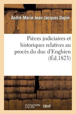 Pièces Judiciaires Et Historiques Relatives Au Procès Du Duc d'Enghien, Avec Le Journal