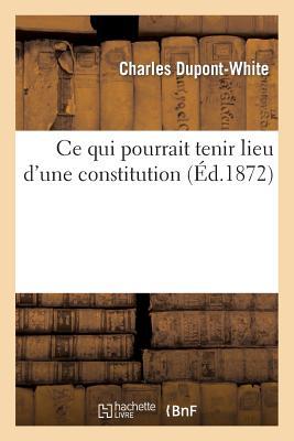 CE Qui Pourrait Tenir Lieu d'Une Constitution