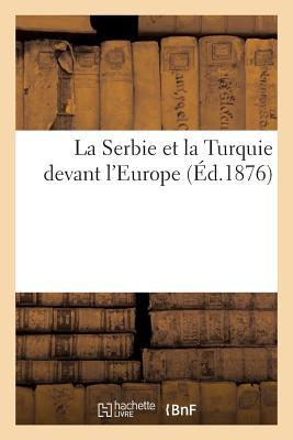 La Serbie Et La Turquie Devant l'Europe (Éd.1876)