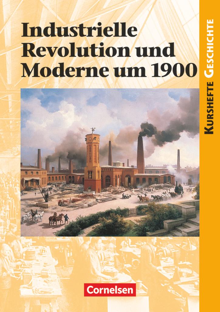 Kurshefte Geschichte. Industrielle Revolution und Moderne um 1900. Schülerband