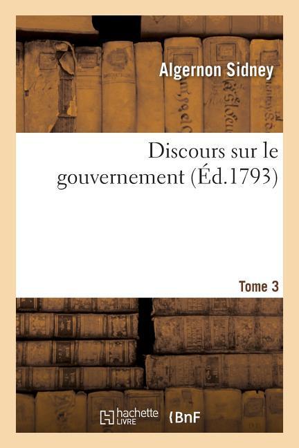 Discours Sur Le Gouvernement. T. 3