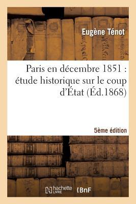 Paris En Décembre 1851: Étude Historique Sur Le Coup d'État (5e Édition)