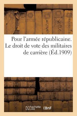 Pour l'Armée Républicaine. Le Droit de Vote Des Militaires de Carrière.