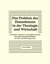 Das Problem des Zinsnehmens in der Theologie und Wirtschaft. Geschichte, Gegenwart und mögliche Zukunft eines alten Kons