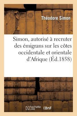 Simon, Autorisé À Recruter Des Émigrans Sur Les Côtes Occidentale Et Orientale d'Afrique