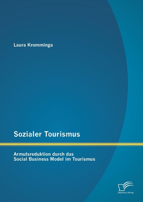 Sozialer Tourismus: Armutsreduktion durch das Social Business Model im Tourismus