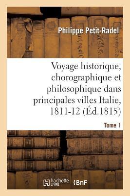 Voyage Historique, Chorographique Et Philosophique Dans Les Principales Villes de l'Italie Tome 1