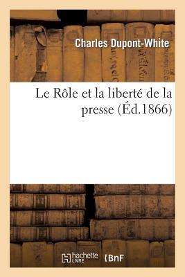 Le Rôle Et La Liberté de la Presse, Par Dupont-White