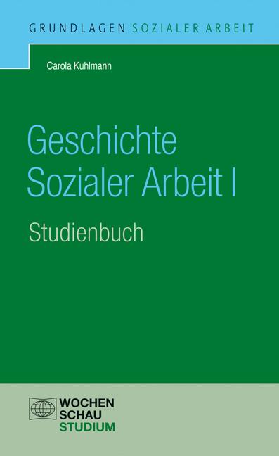 Geschichte der Sozialen Arbeit. Band 1