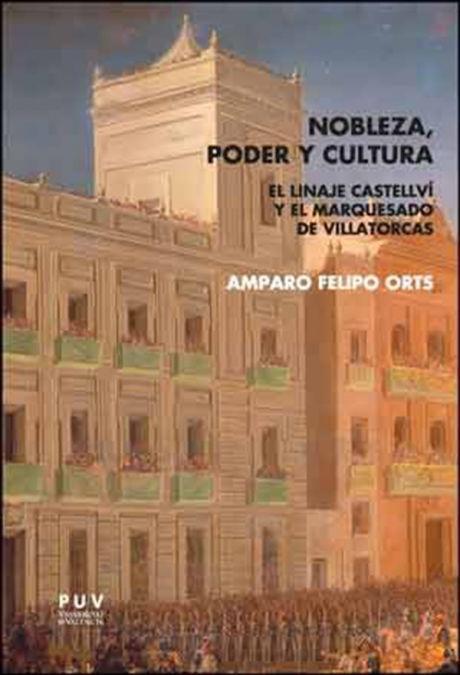 Nobleza, poder y cultura : el linaje Castellví y el marquesado de Villatorcas