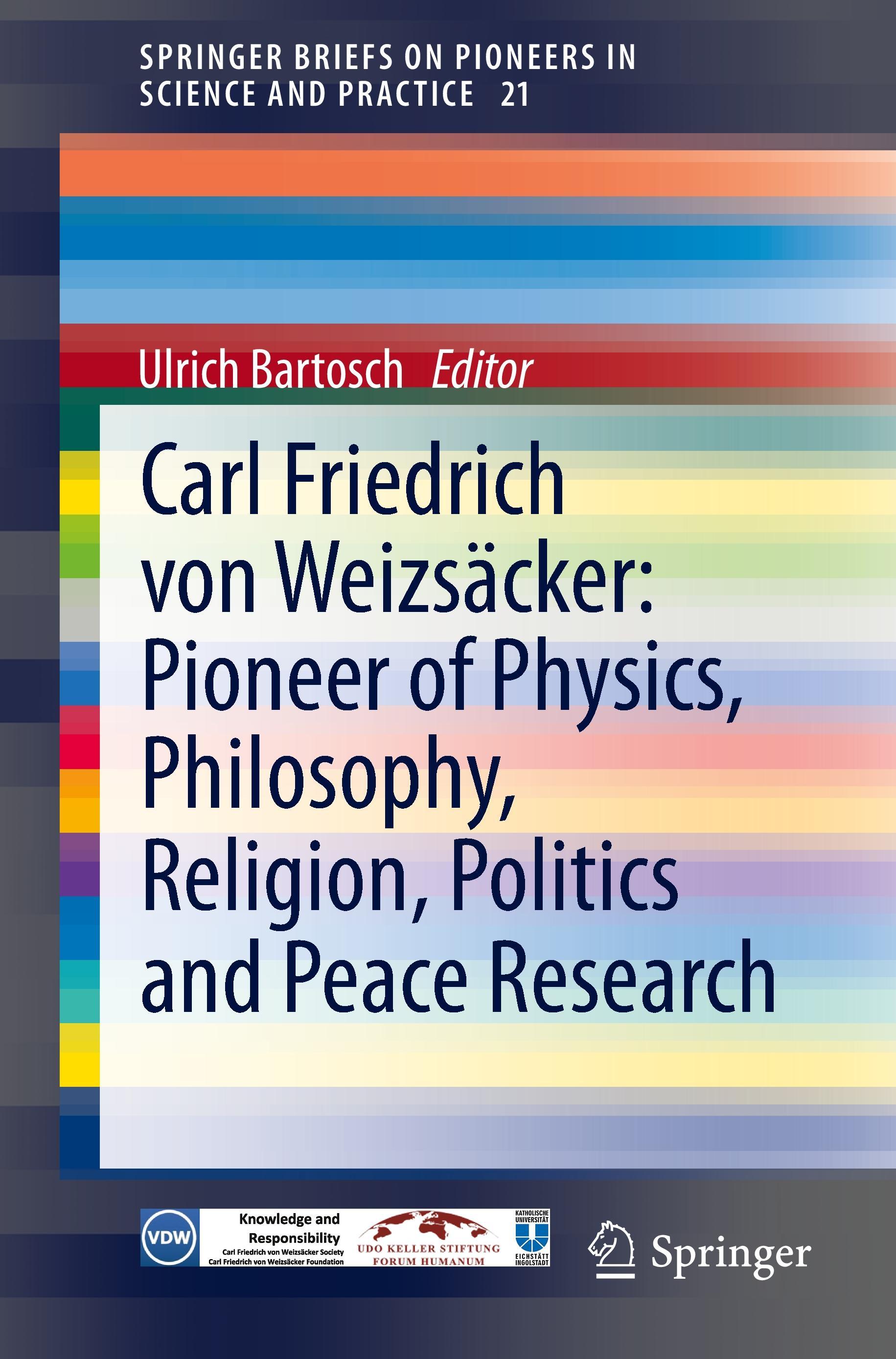 Carl Friedrich von Weizsäcker: Pioneer of Physics, Philosophy, Religion, Politics and Peace Research