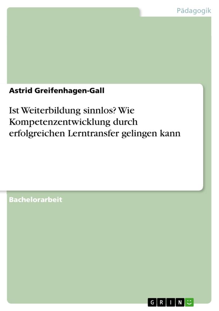 Ist Weiterbildung sinnlos? Wie Kompetenzentwicklung durch erfolgreichen Lerntransfer gelingen kann