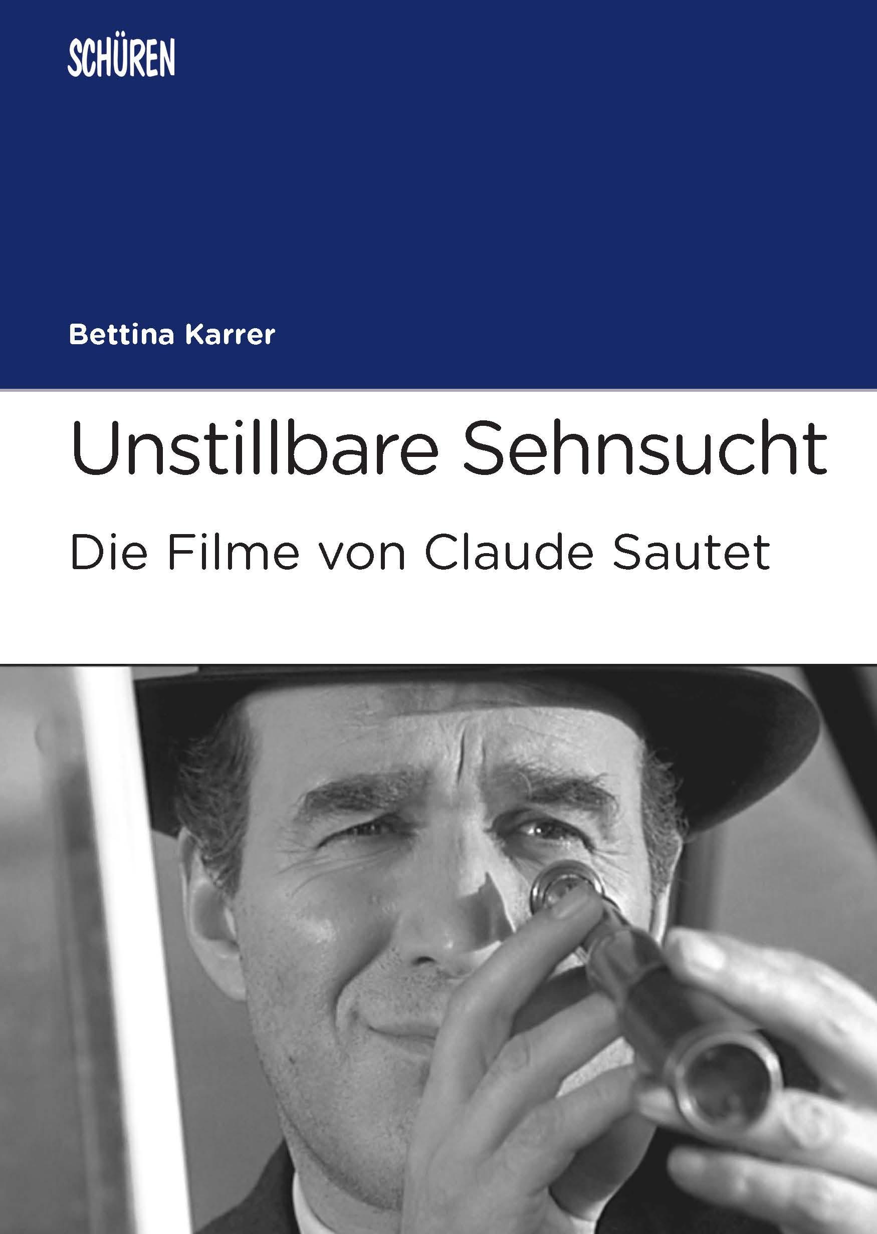 Unstillbare Sehnsucht.  Die Filme von Claude Sautet