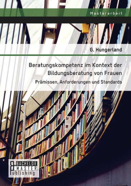 Beratungskompetenz im Kontext der Bildungsberatung von Frauen: Prämissen, Anforderungen und Standards