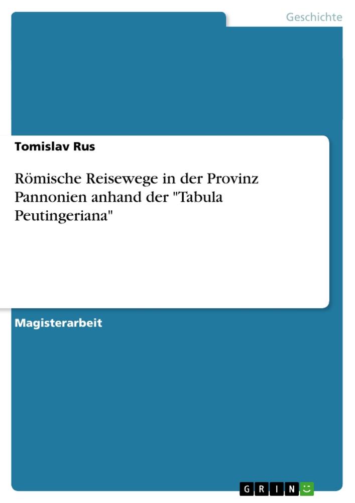 Römische Reisewege in der Provinz Pannonien anhand der "Tabula Peutingeriana"