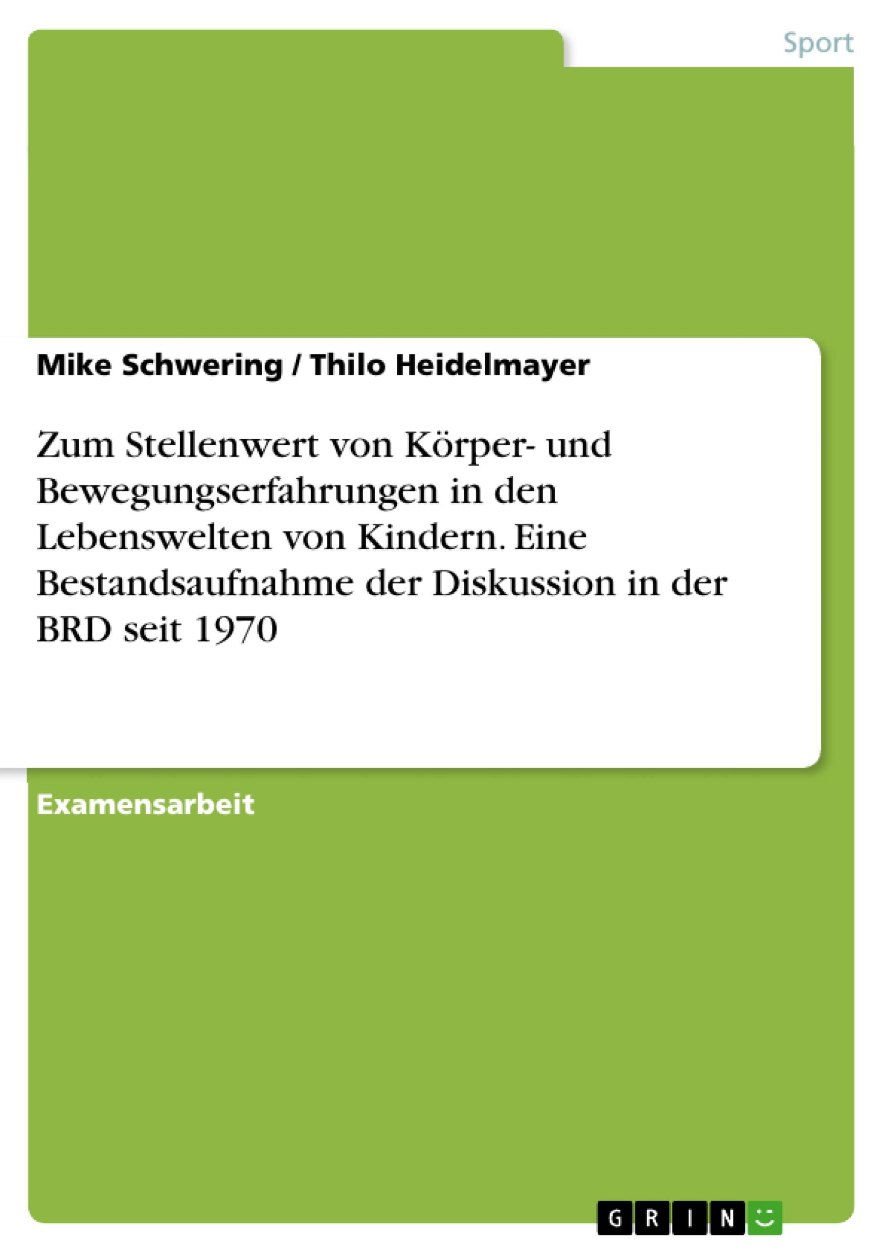 Zum Stellenwert von Körper- und Bewegungserfahrungen in den Lebenswelten von Kindern. Eine Bestandsaufnahme der Diskussion in der BRD seit 1970