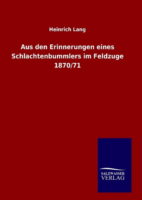 Aus den Erinnerungen eines Schlachtenbummlers im Feldzuge 1870/71